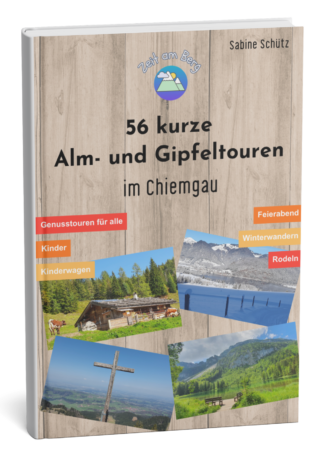 Chiemgau: 56 kurze Alm- und Gipfeltouren